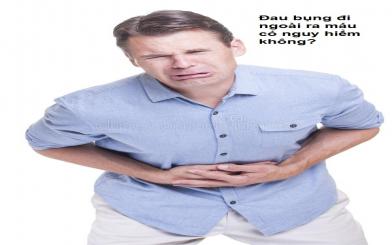 Hiện tượng đau bụng đi ngoài ra máu có nguy hiểm không?