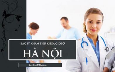 5 bác sĩ khám phụ khoa giỏi ở Hà Nội [Phái đẹp nên ghi nhớ]