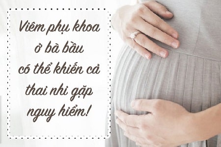 Vì sao chị em phụ nữ dễ bị viêm phụ khoa khi mang thai ?
